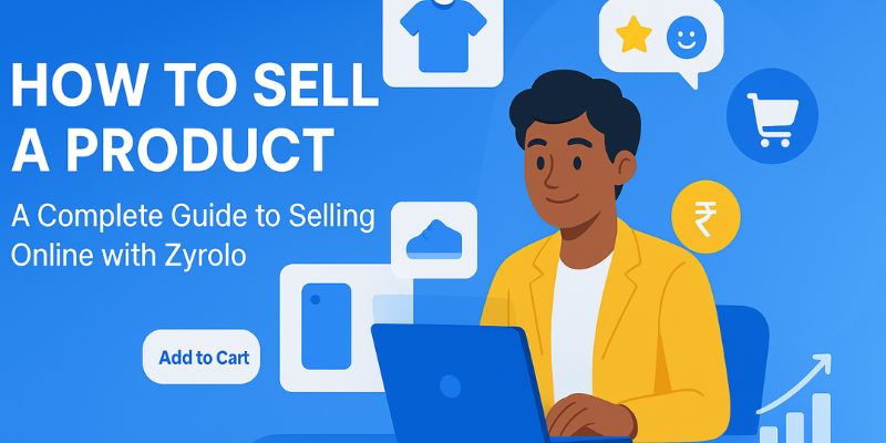 How to Sell a Product: A Complete Guide to Selling Online with Zyrolo